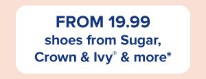 From 19.99 shoes from Sugar, Crown and Ivy and more.