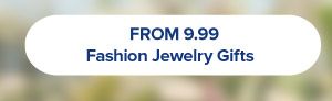 From 9.99 fashion jewelry gifts.