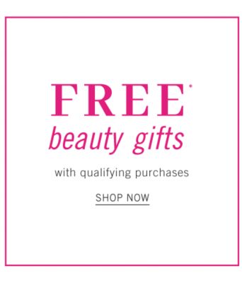 Free beauty gifts with qualifying purchases. Shop now.
