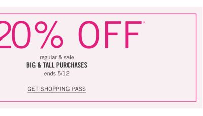 Big and tall sale. Ends 5/12. Extra 20% off regular and sale big and tall purchases. Get shopping pass.
