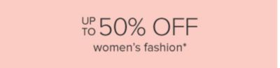 Up to 50% off women's fashion.