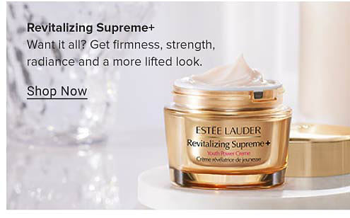 Revitalizing Supreme plus. Want it all? Get firmness, strength, radiance and a more lifted look. Shop now.