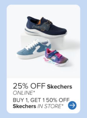 Three styles of Skechers. 25% off Skechers online. Buy one, get one 50% off Skechers in store.