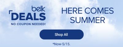 Belk Deals, no coupon needed. Here comes summer. Shop all. Now through May 15.
