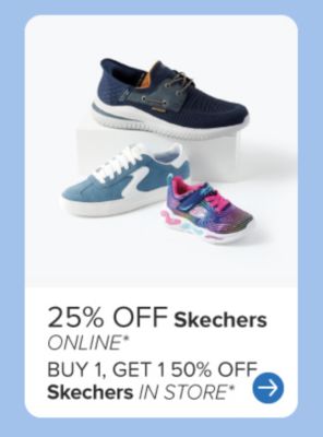Three styles of Skechers. 25% off Skechers online. Buy one, get one 50% off Skechers in store.