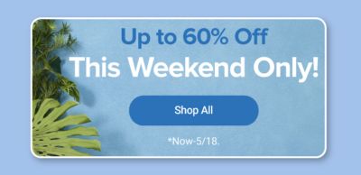 Up to 60% off this weekend only. Shop all. Now through May 18.