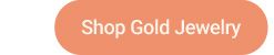 Shop gold jewelry.