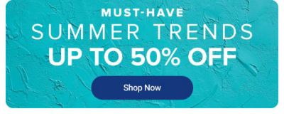 Must have summer trends. Up to 50% off. Shop now.