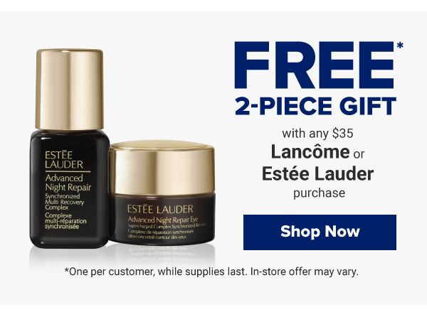 Free 2-piece gift with any $35 Lancome or Estee Lauder purchase. *One per customer, while supplies last. In-store offer may vary. Shop Now.