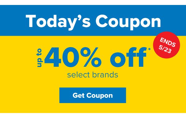 Today's Coupon - Up to 40% off select brands. Ends 5/23. Get Coupon.