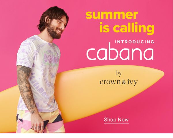 Summer is calling. Introducing Cabana by Crown & Ivy. Shop Now.