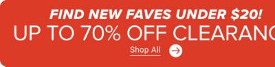 Find new faves under $20! Up to 70% off clearance. Shop all.