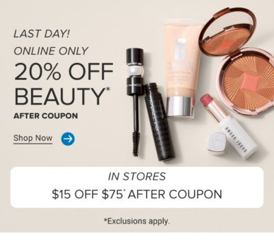 Online only. 20% off beauty after coupon. Shop now. In stores $15 off $75 after coupon. Exclusions apply. Now until May 26th.