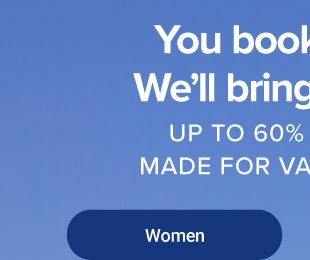 You book the trip. We'll bring the style. Up to 60% off deals made for vacation days. Women.