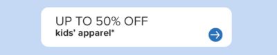 Up to 50% off kids' apparel.