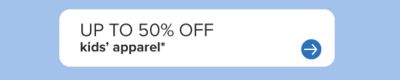 Up to 50% off kids' apparel.