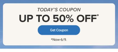 Today’s coupon. Up to 50% off. Get coupon. Now until June ninth.