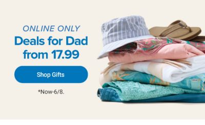 A stack of men's shorts and shirts, topped with a bucket hat and a flip flop. Online only, deals for dad from 17.99. Shop gifts.