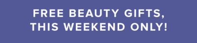 Free beauty gifts, this weekend only!