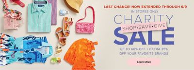 Charity Sale. Shop, save, give. Last chance! In stores only. Now extended through 6/9. The sale of the summer! Up to 60% off + extra 25% off your favorite brands. Learn more.