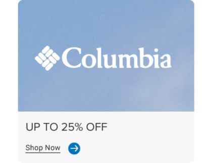 Up to 25% off Columbia. Shop now.