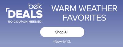 Belk deals warm weather favorites. No coupon needed! Shop all. Now until June 12th.