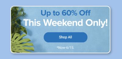 Up to 60% off this weekend only! Shop all. Now until June 15th.
