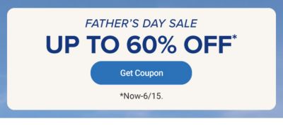 Father’s Day Sale. Up to 60% off. Get coupon. Now until June 15th.