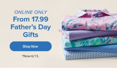 From 17.99 Father’s Day Gifts. Shop Now. Now until June 15th.