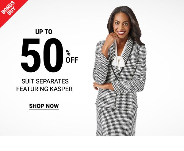 Bonus Buy - Up to 50% off suit separates featuring Kasper. Shop Now.