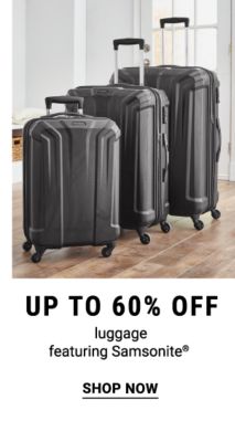 Up to 60% off luggage featuring Samsonite. Shop Now.