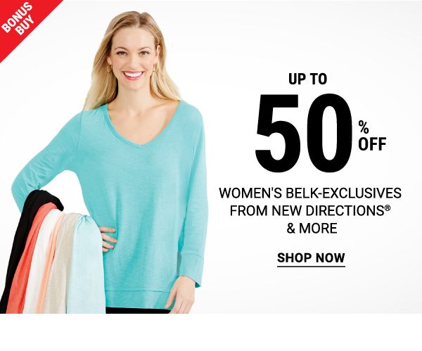 Bonus Buy - Up to 50% off women's Belk-exlcusives from New Directions® & more. Shop Now.