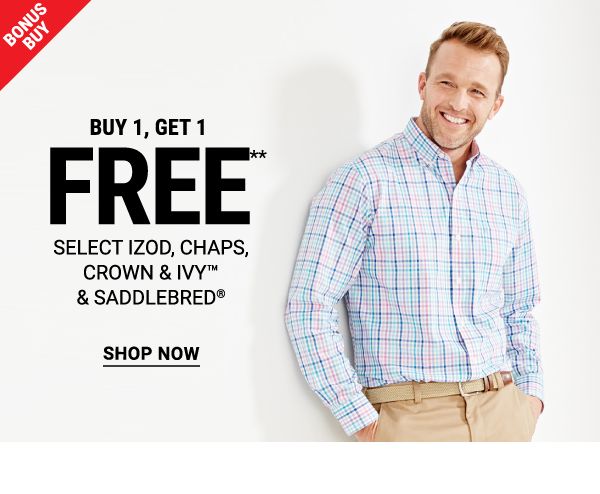 Bonus Buy - Buy 1, get 1 FREE** select IZOD, Chaps, Crown & Ivy™ & Saddlebred®. Shop Now.