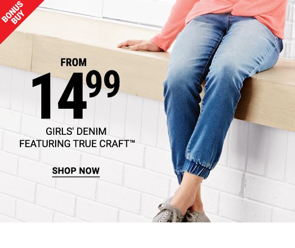 Bonus Buy - Girls' denim featuring True Craft™ from $14.99. Shop Now.