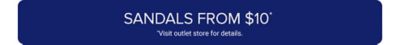 Sandals from $10. Visit outlet store for details.