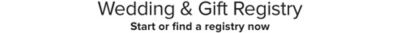 Wedding and gift registry. Start or find a registry now.