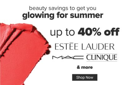 Beauty savings to get you glowing for summer. Up to 40% off Estee Lauder, MAC, Clinique & more. Shop Now.