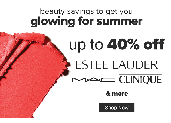 Beauty savings to get you glowing for summer. Up to 40% off. Shop Now.