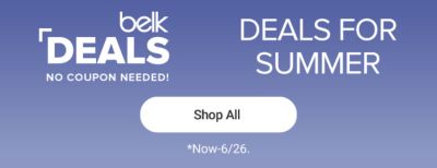 Belk deals. No coupon needed. Deals for summer. Shop all. Now-6/26.
