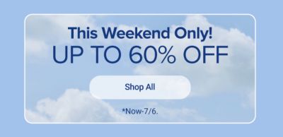 Up to 60% off this weekend only! Shop all. Now-7/6.