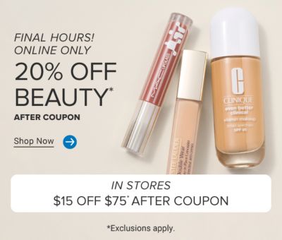 An assortment of beauty products. Final hours! Online only, 20% off beauty after coupon. Shop now. In stores, $15 off $75 after coupon. Exclusions apply. Now through July 6.