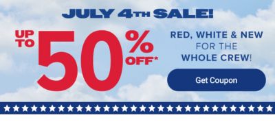 July fourth sale. Up to 50% off. Red, white and new for the whole crew. Get coupon.