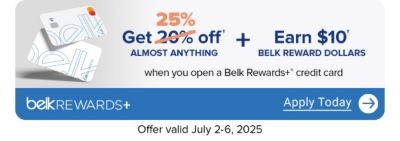 Two Belk Rewards Plus credit cards. Get 25% off almost anything and earn $10 Belk Reward Dollars when you open a Belk Rewards Plus credit card. Apply today. Offer valid July 2-6, 2025.