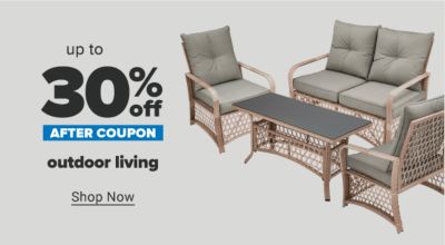 Up to 30% off outdoor living after coupon. Shop Now.