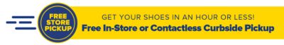 Get your shoes in an hour or less! Free In-Store or Contactless Curbside Pickup.