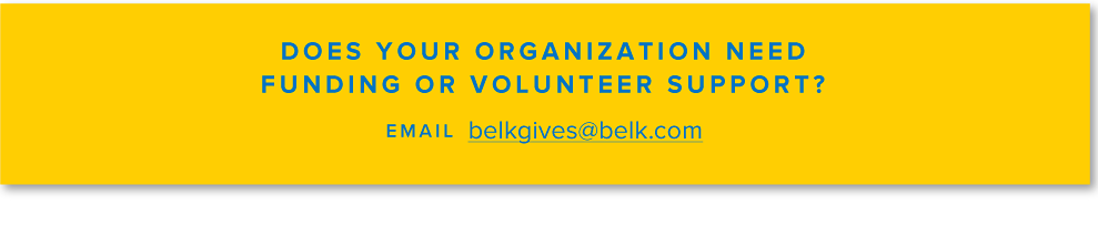 Does your organization need funding or volunteer support. Email belkgives@belk.com. 