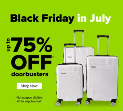 Black Friday in July. Up to 75% off doorbusters*. Shop Now. *Not coupon eligible. While supplies last.
