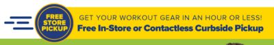Get your workout gear in an hour or less! Free In-Store or Contactless Curbside Pickup.