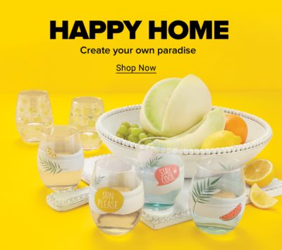 Happy Home. Create your own paradise. Shop Now.