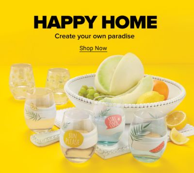 Happy Home. Create your own paradise. Shop Now.